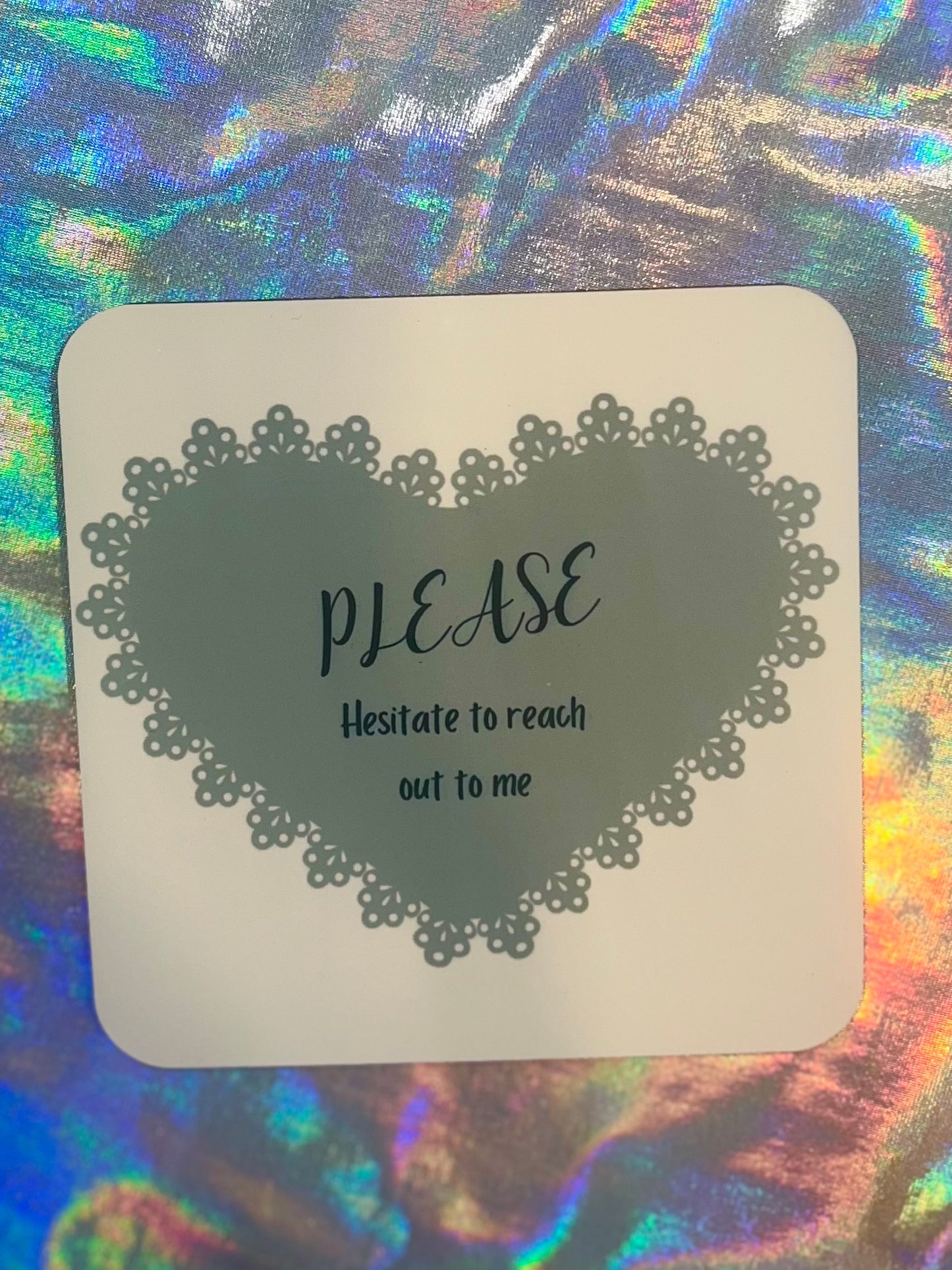 Please Hesitate To Reach Out to Me Funny Coaster