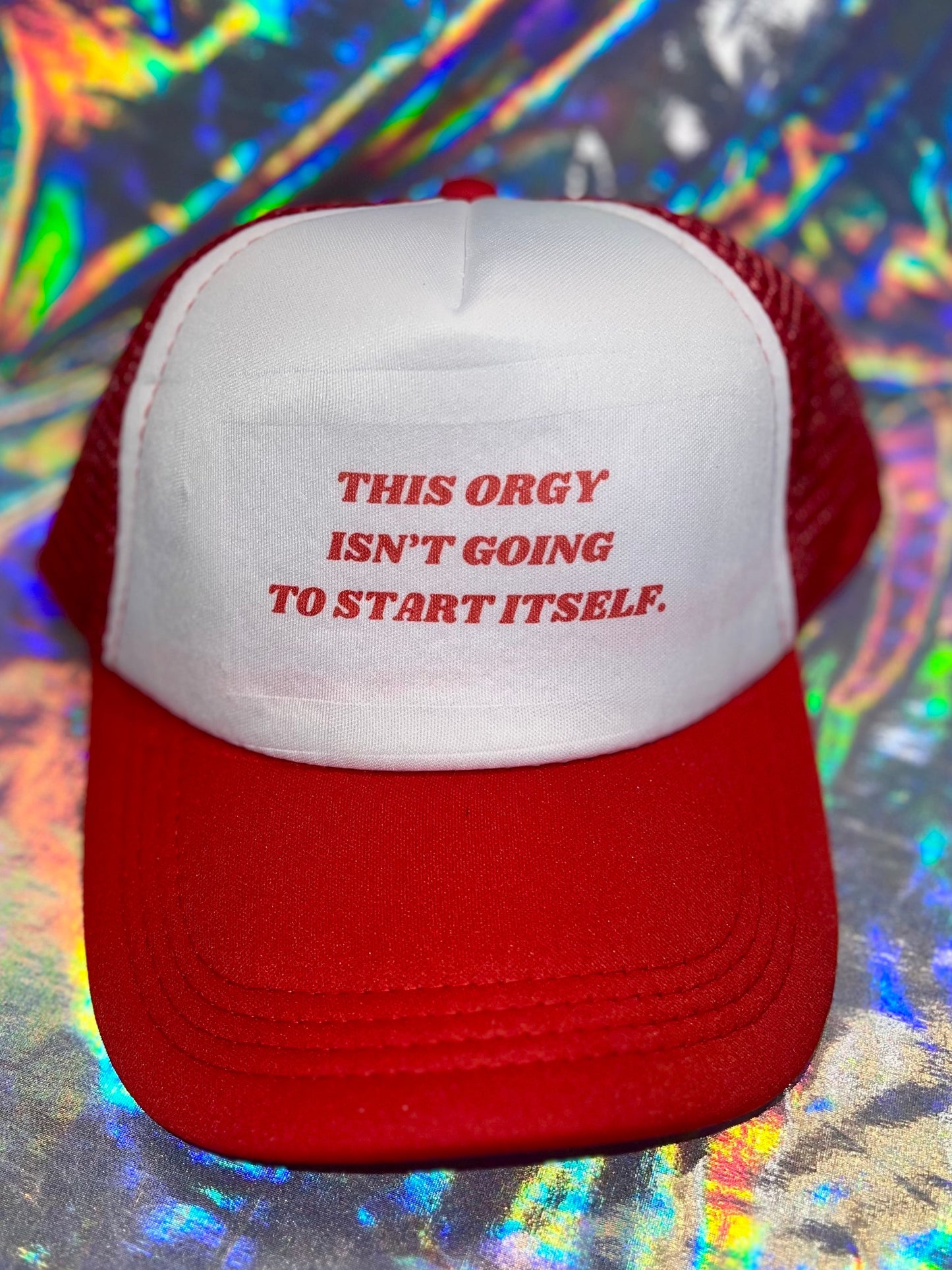 This Orgy Isn't Going to Start Itself Trucker Hat