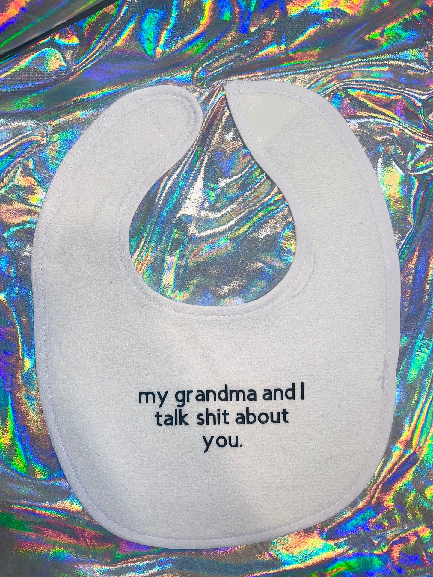 My Grandma and I Talk Shit Bib