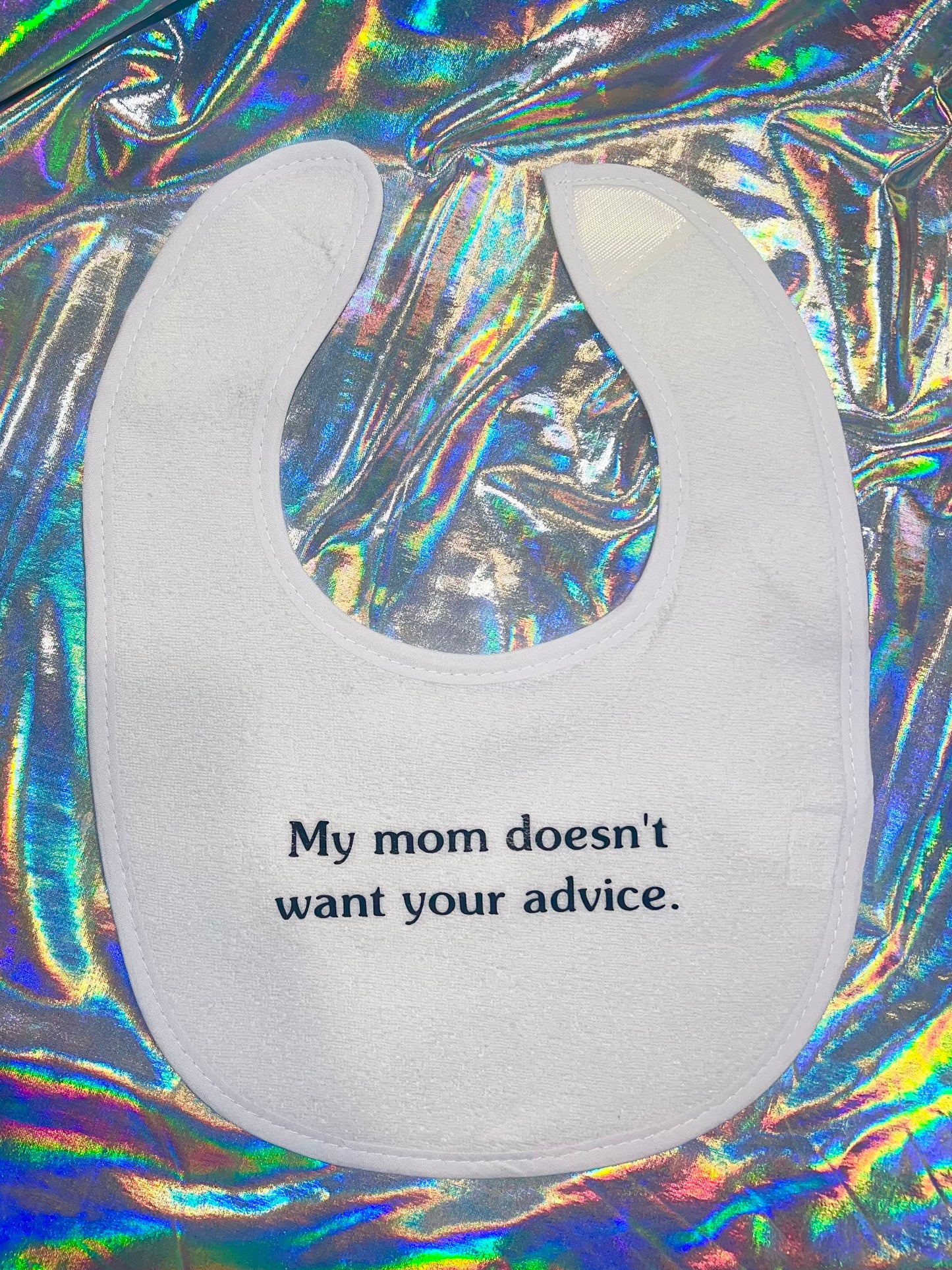 My Mom Doesn't Want Your Advice Baby Bib