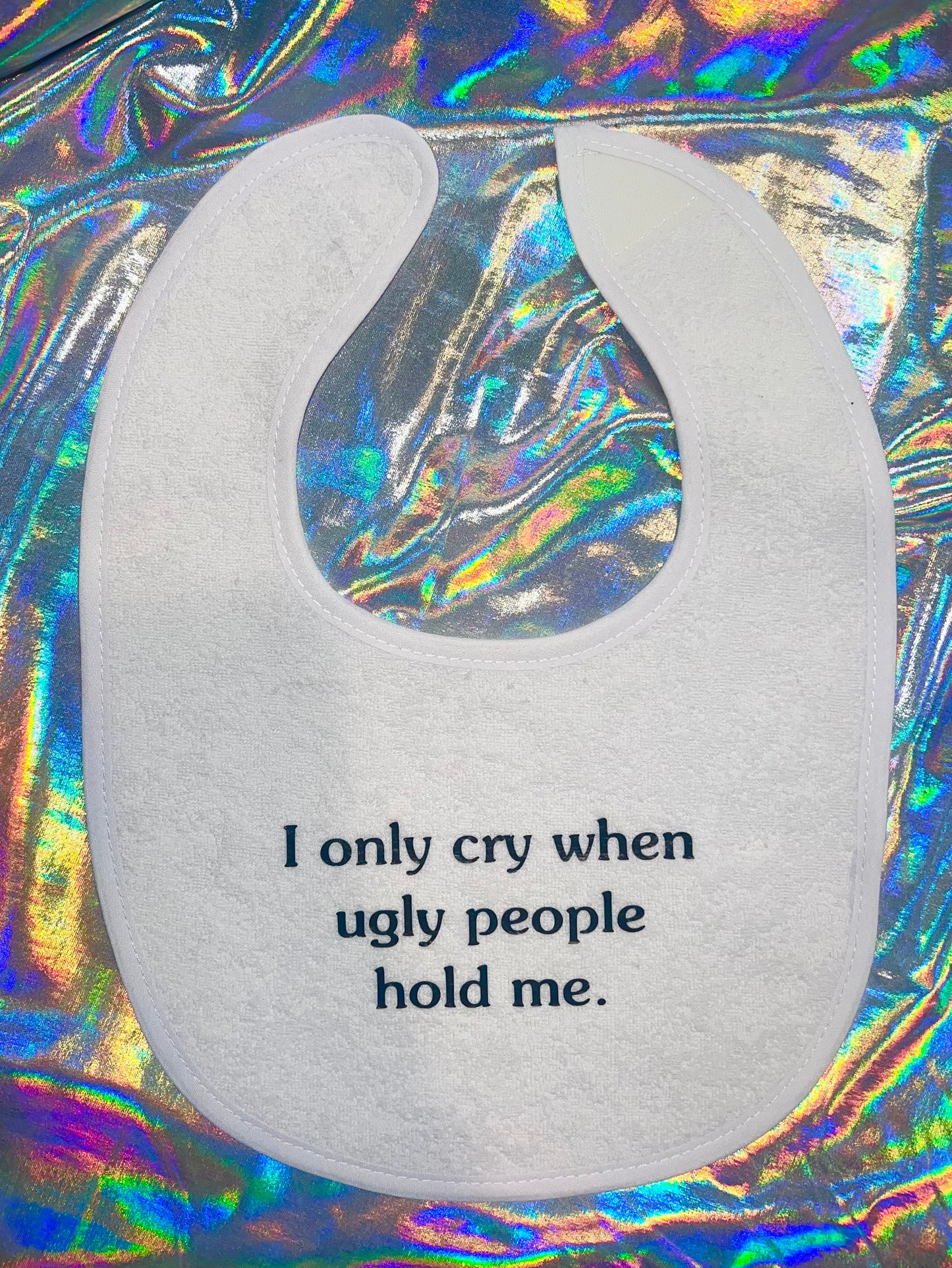 Only Cry When Ugly People Hold Me Baby Bibs