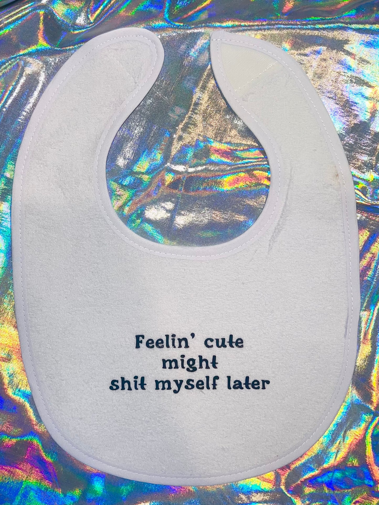 Feeling Cute Might Shit Myself Baby Bib