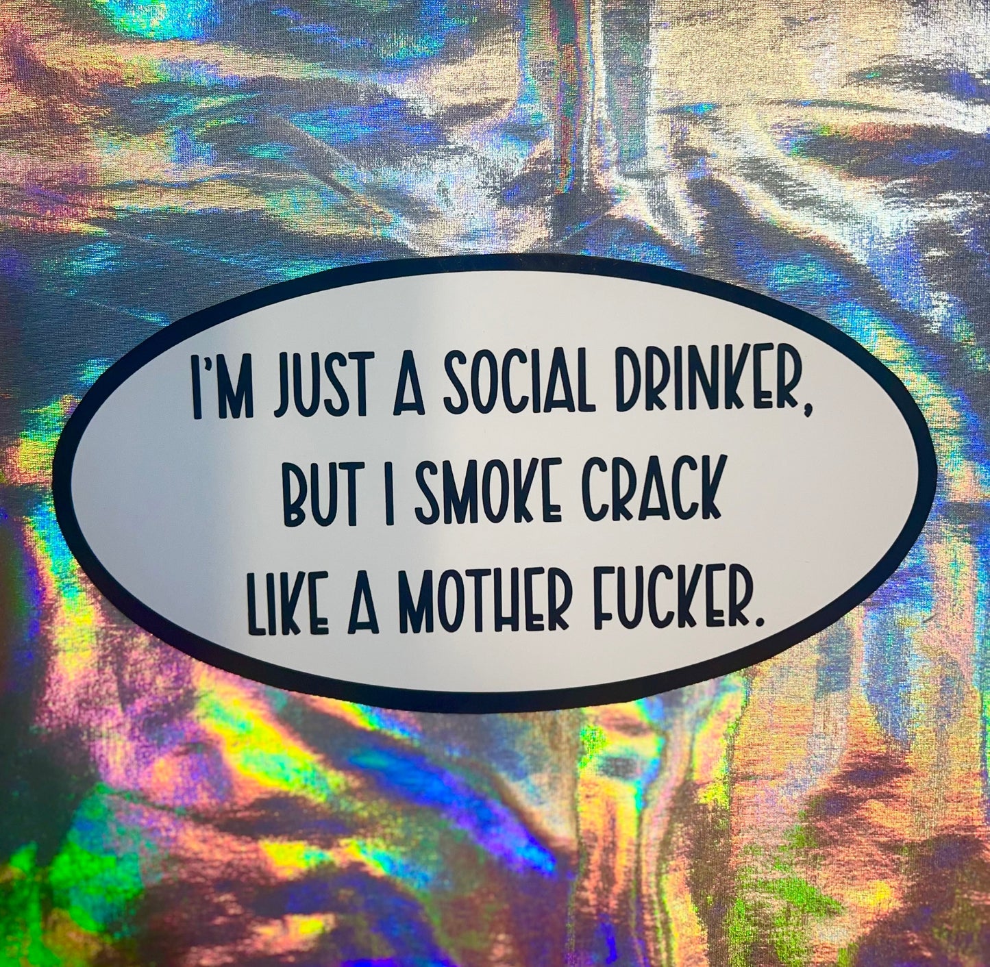 I'm Not Much of a Drinker, But I Smoke Crack Oval Sticker
