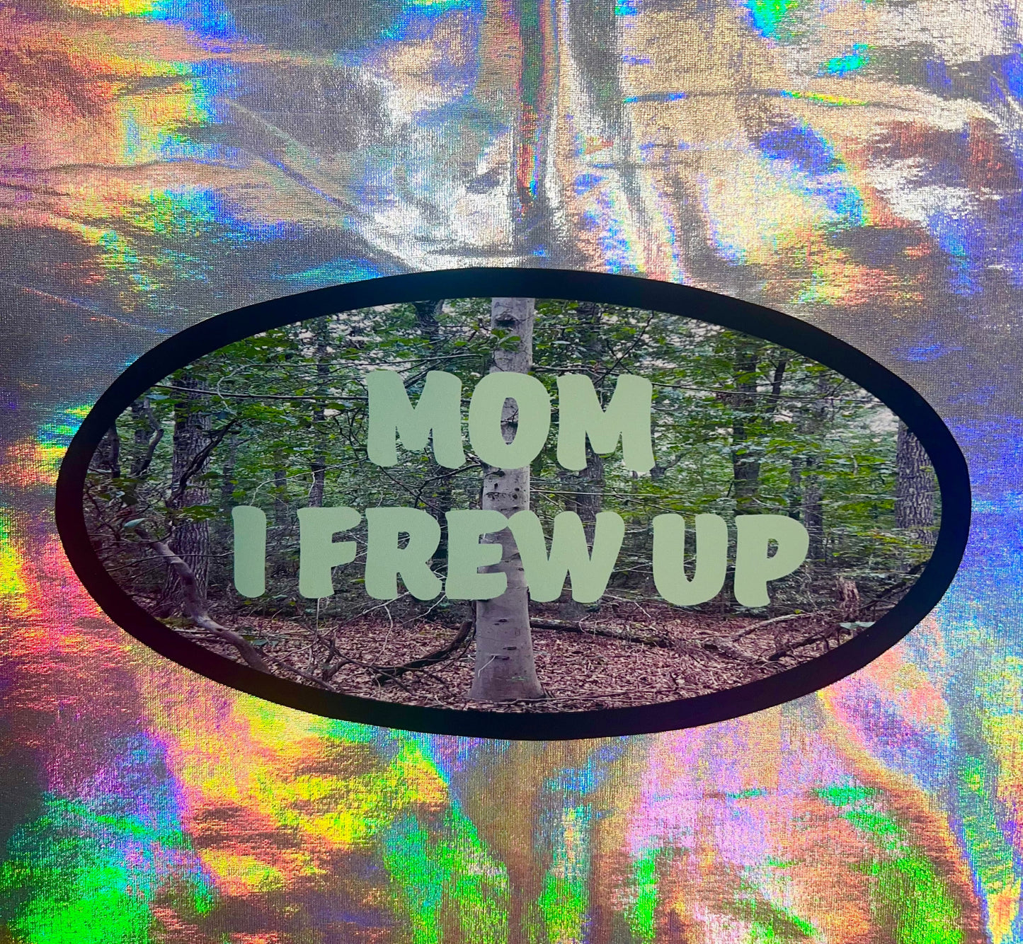 Mom I Frew Up Oval Sticker