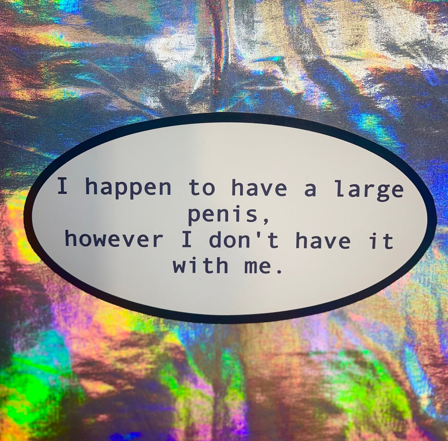 I Happen to Have a Large Penis Oval Sticker