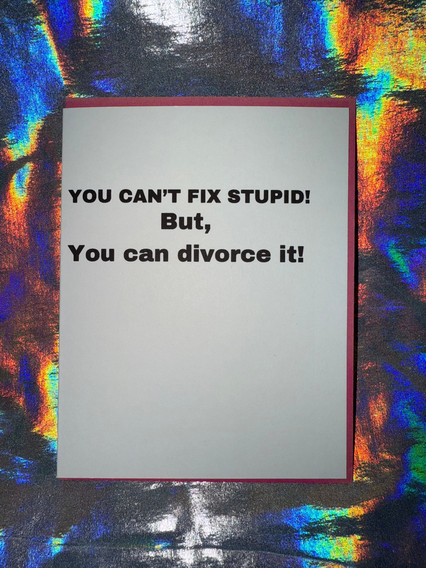 You Can't Fix Stupid But You Can Divorce It Greeting Card