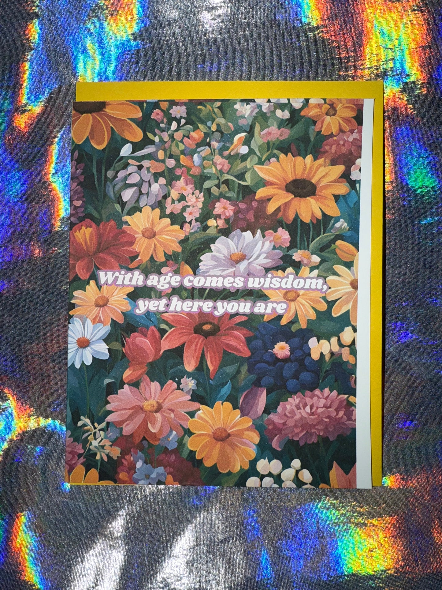 With Age Comes Wisdom, yet Here you are Birthday Card