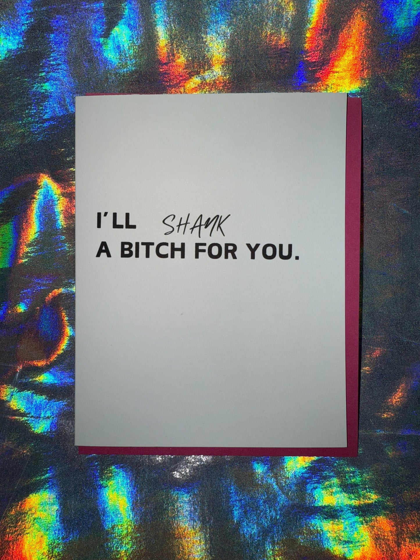 I'd Shank a Bitch for You Greeting Card