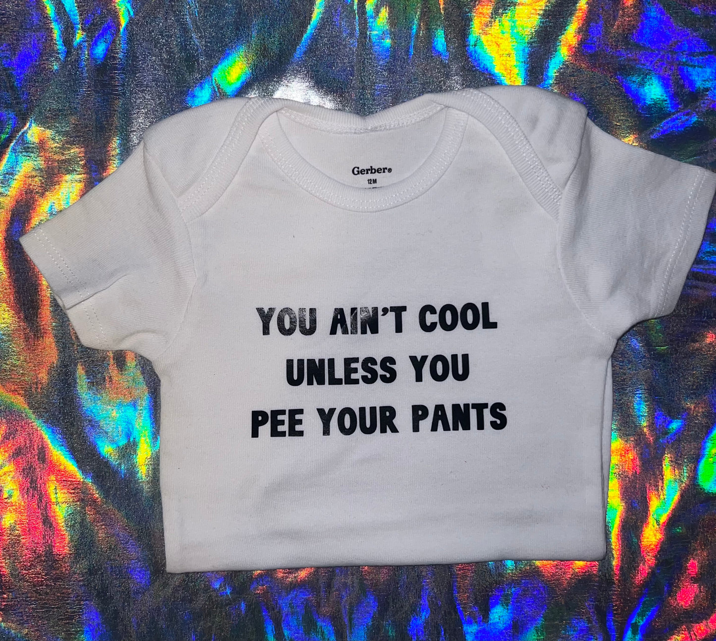 You Ain't Cool Unless You Pee Your Pants Onesie