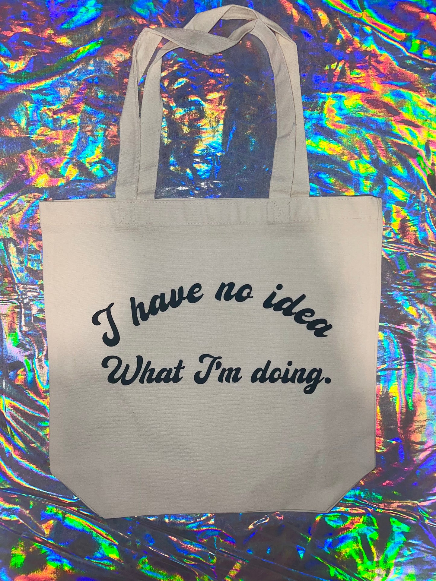 I Have No Idea What I'm Doing Tote Bag