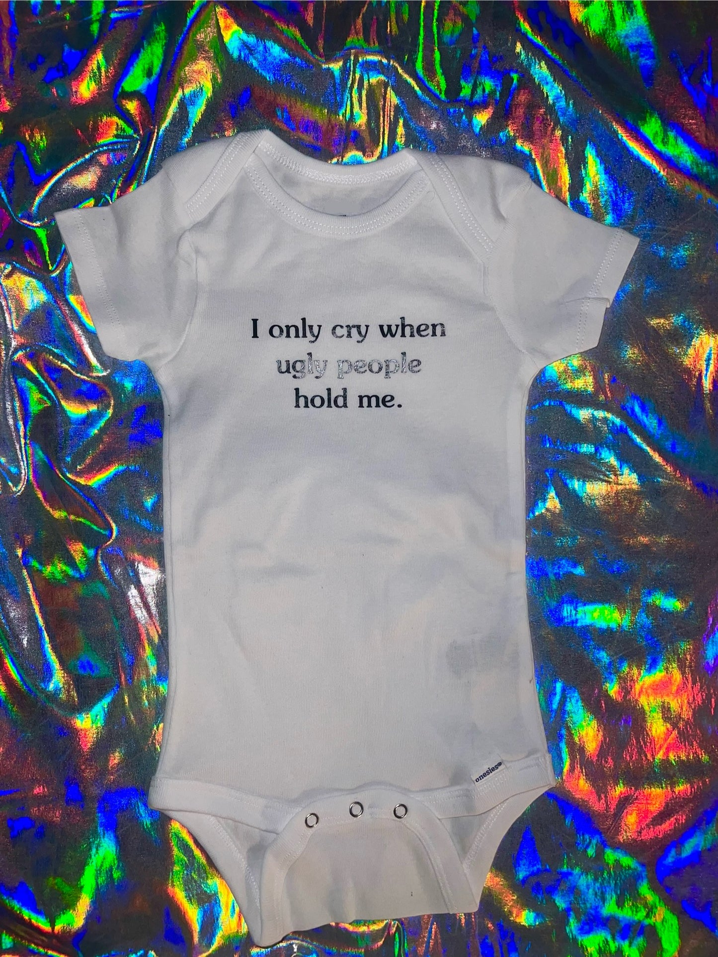 Only Cry When Ugly People Hold Me Baby Bodysuit