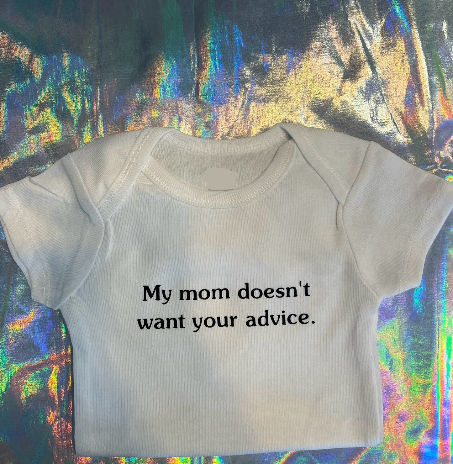 My Mom Doesn't Want Your Advice Baby Bodysuit