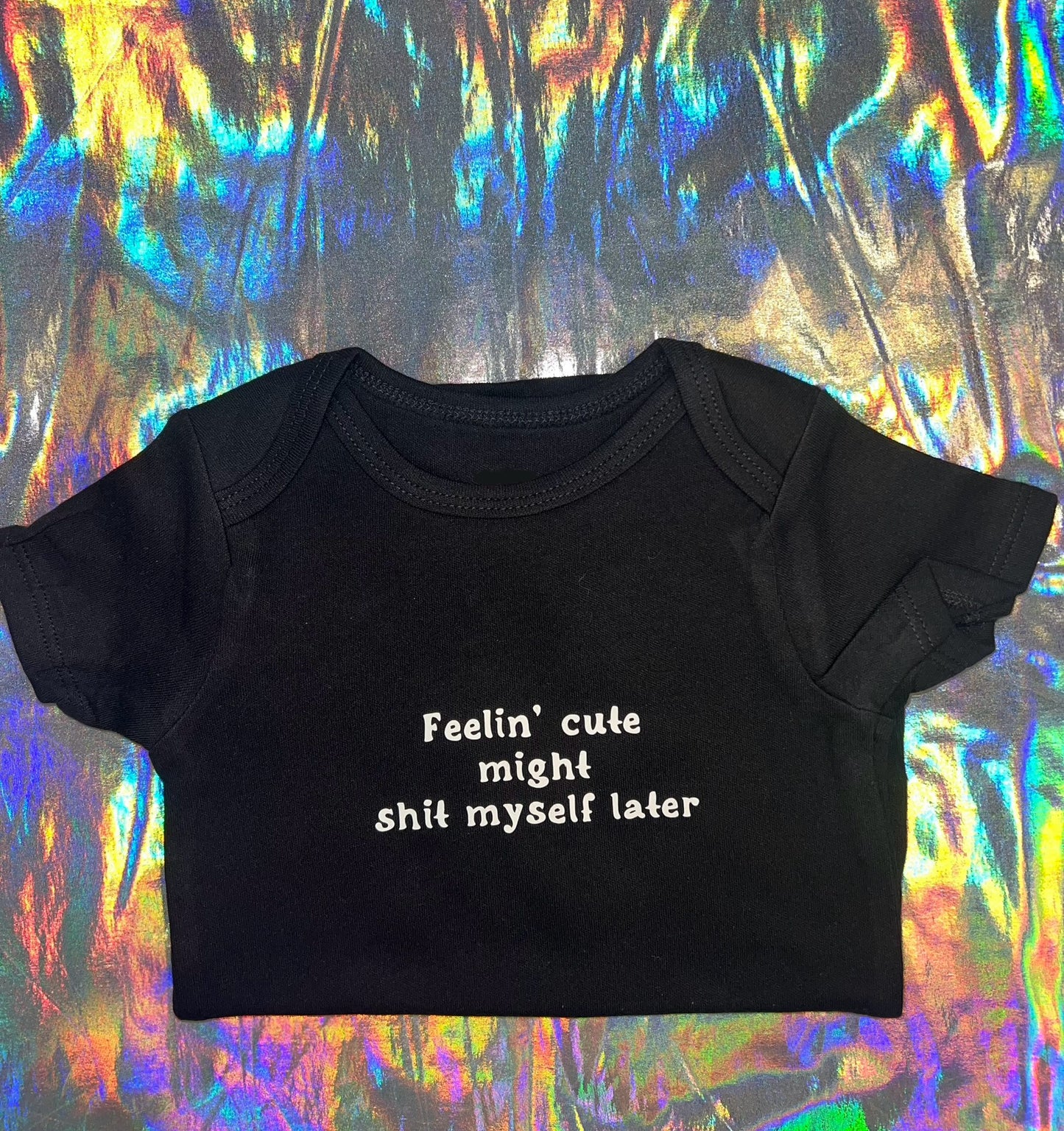 Feeling Cute Might Shit Myself Baby Bodysuit