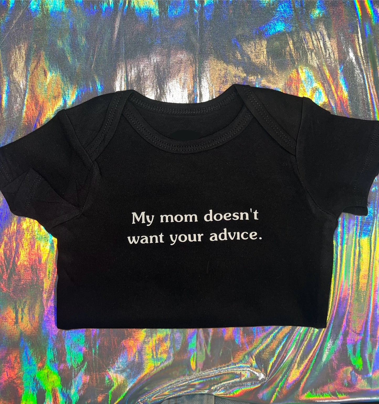 My Mom Doesn't Want Your Advice Baby Bodysuit