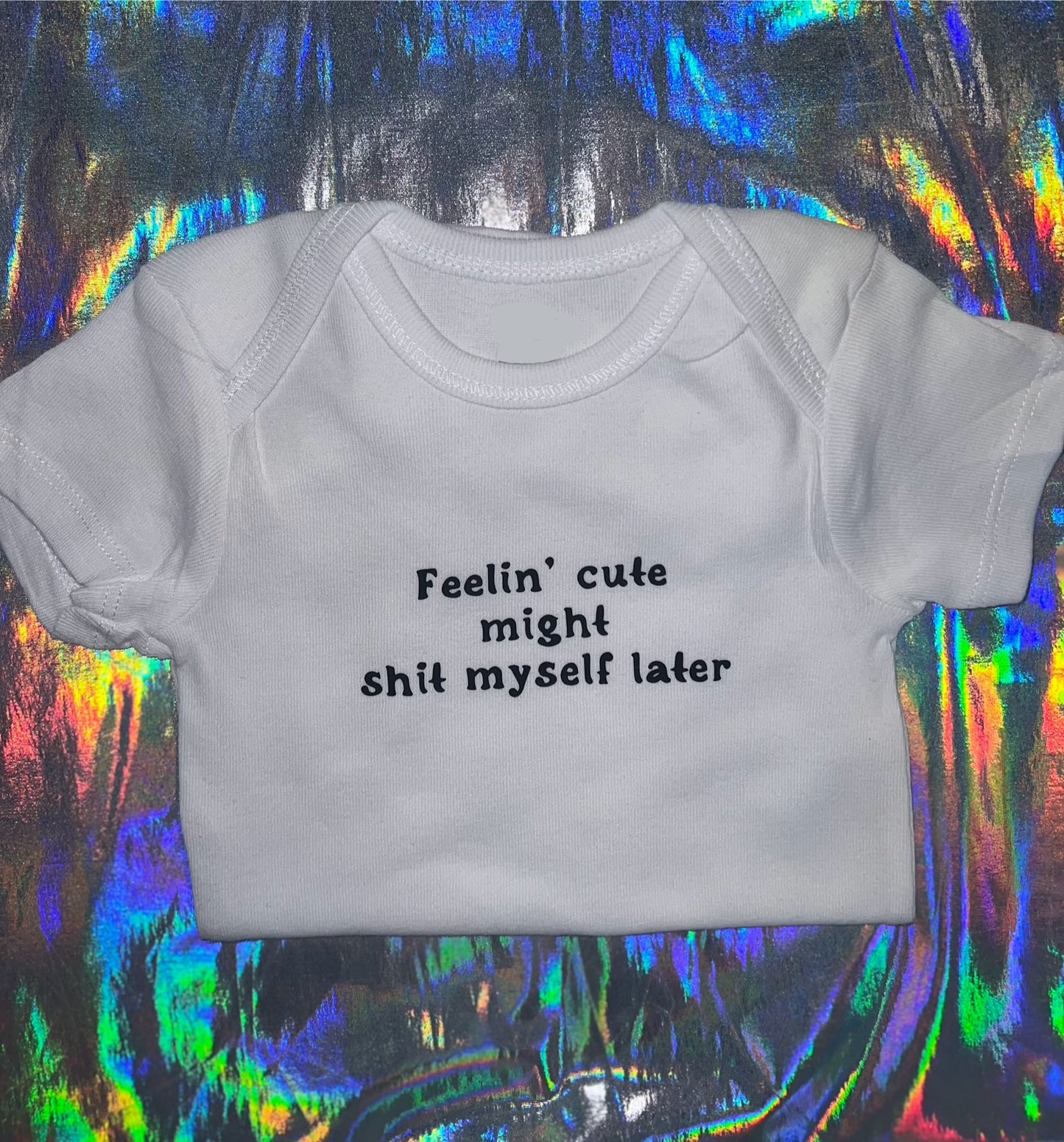 Feeling Cute Might Shit Myself Baby Bodysuit