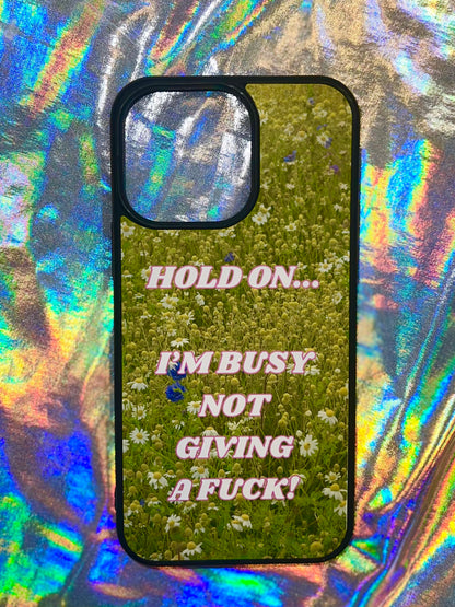 Hold On I'm Busy Phone Case