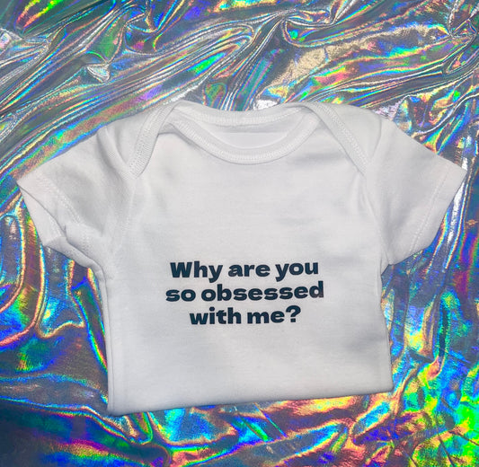 Why Are You So Obsessed With Me Baby Shirt