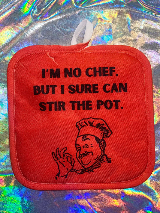 I'm No Chef But I Can Stir The Pot Pot Holder