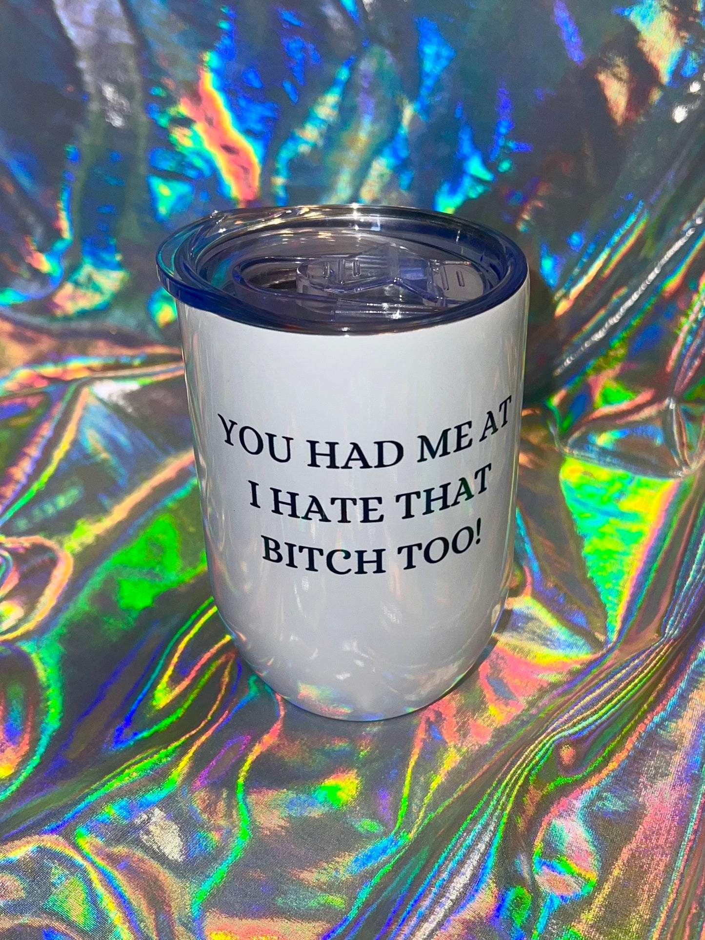 You Had Me at I Hate Her Too Wine Tumblers