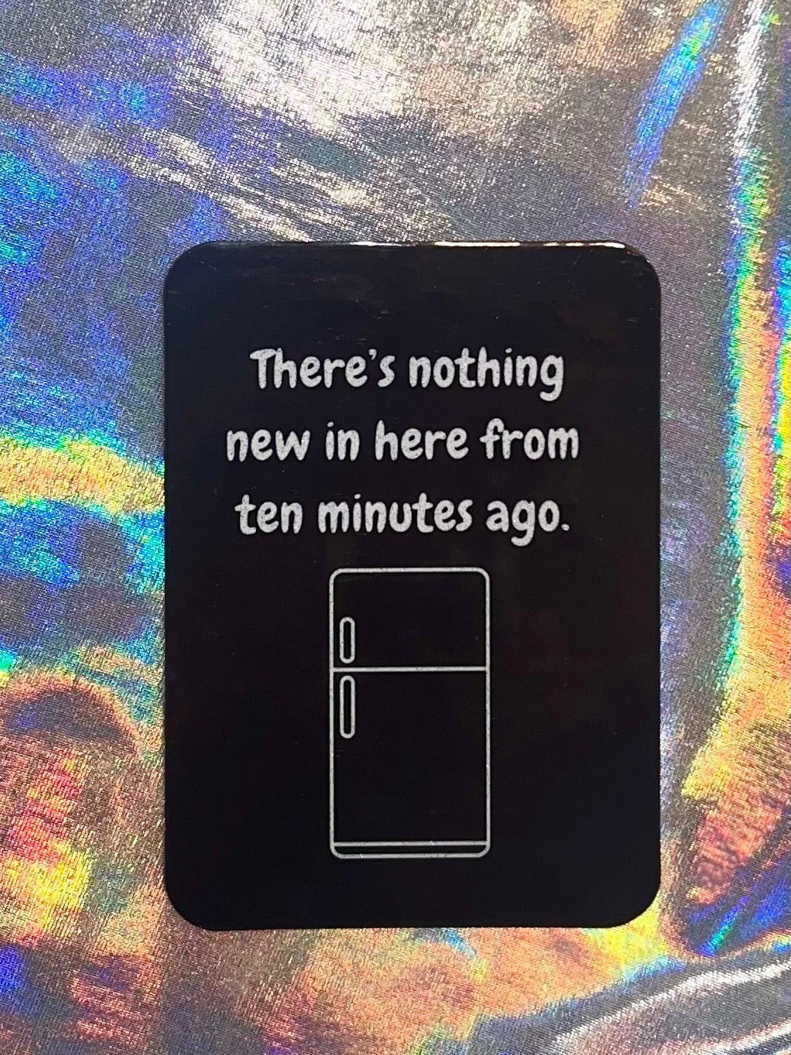 There's Nothing New In Here Fridge Magnet