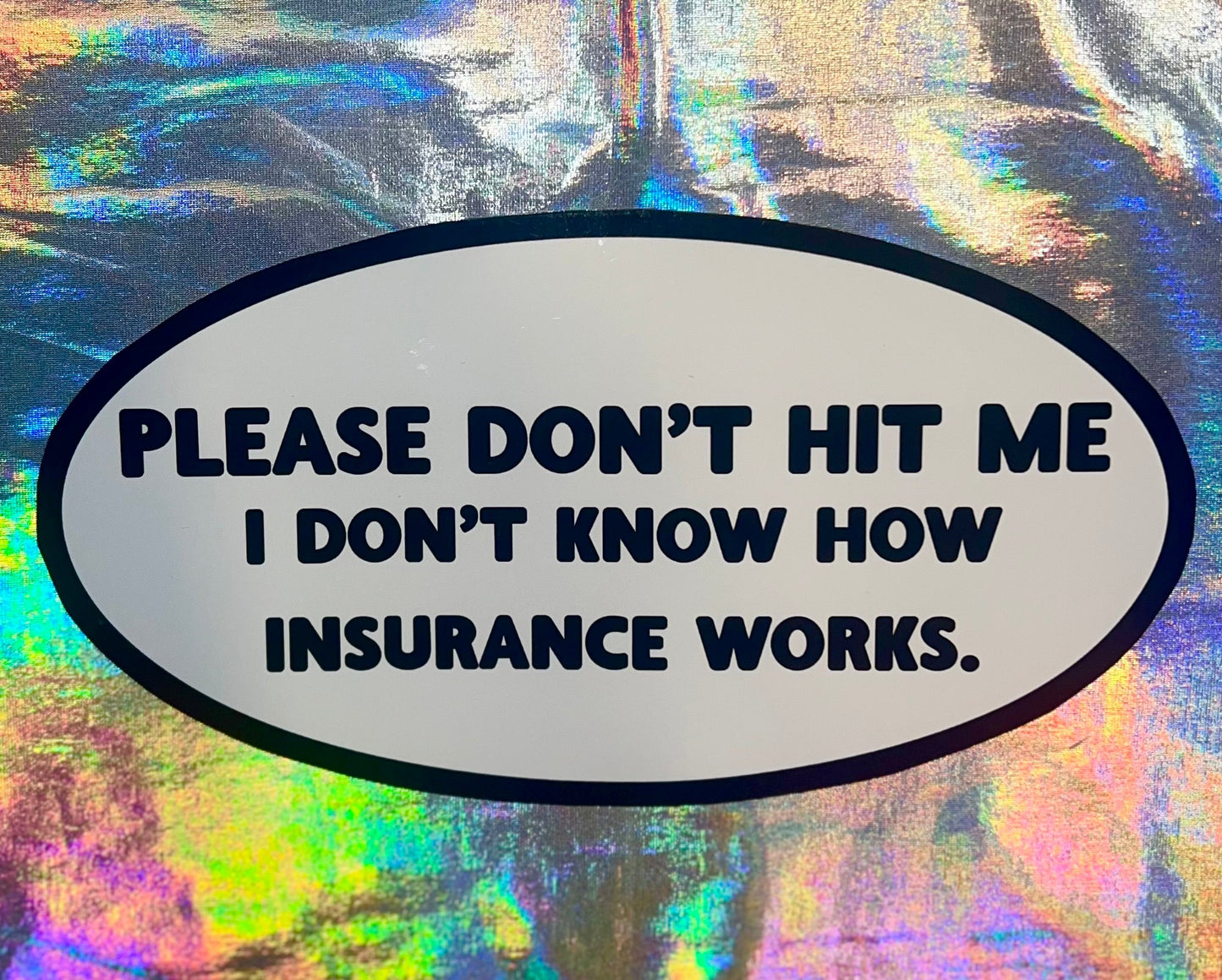 Please Don't Me Hit Me I Don't Understand Insurance Oval Sticker