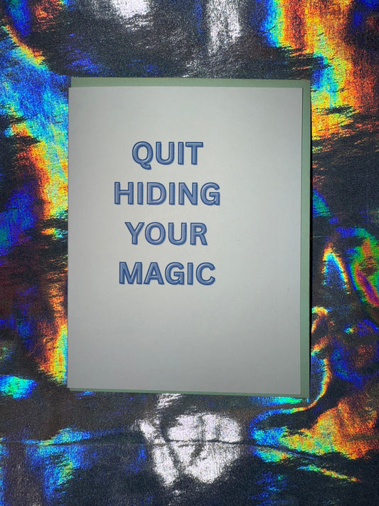 Quit Hiding Your Magic Greeting Card