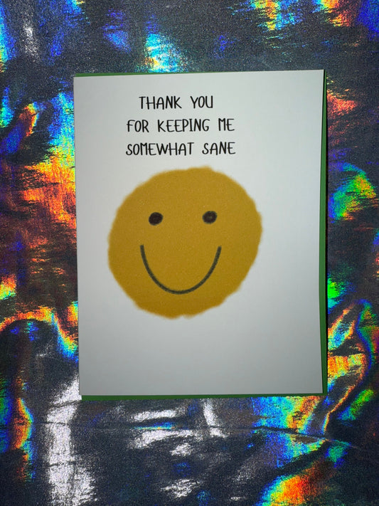 Thank You for Keeping Me Somewhat Sane Greeting Card