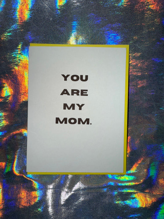 You Are My Mom Greeting Card
