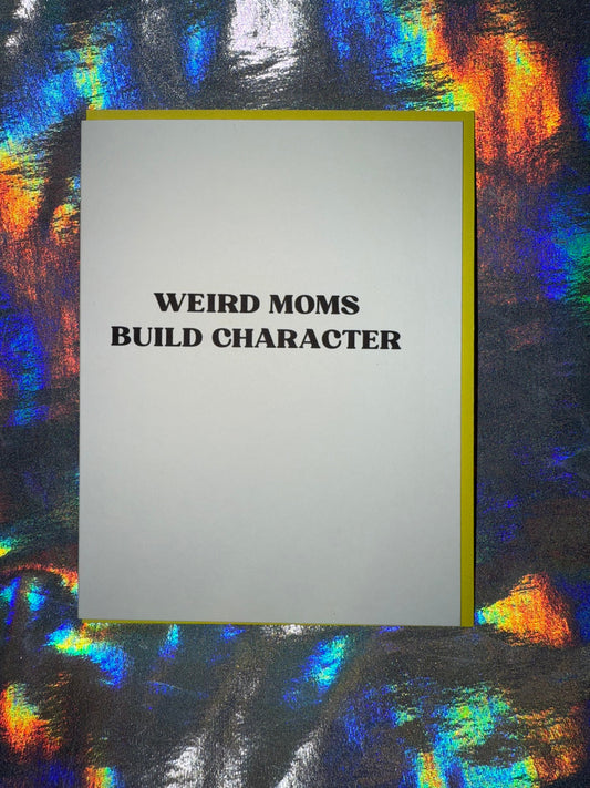 Weird Moms Build Character Greeting Card