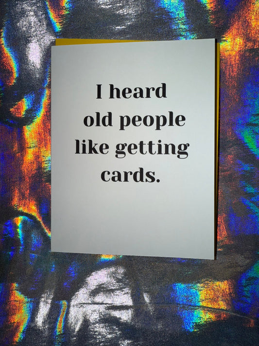 Heard Old People Like Getting Cards Birthday Card