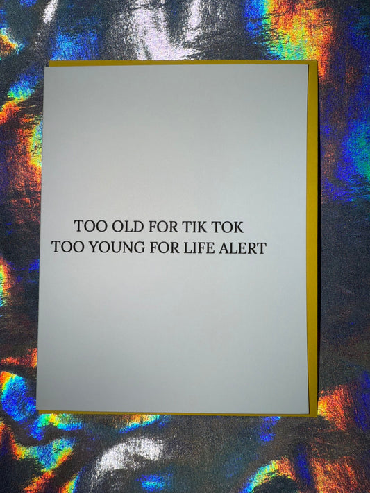 Too Old for Tik Tok Too Young for Life Alert Birthday Card