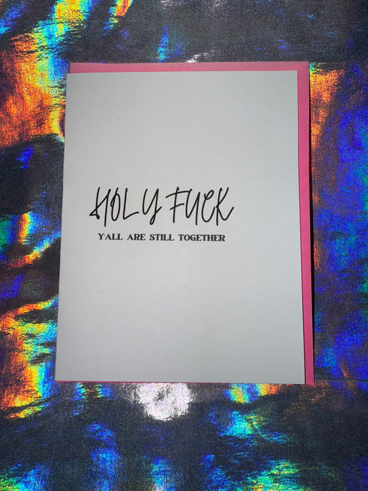 Holy F*ck Y'all are Still Together Greeting Card