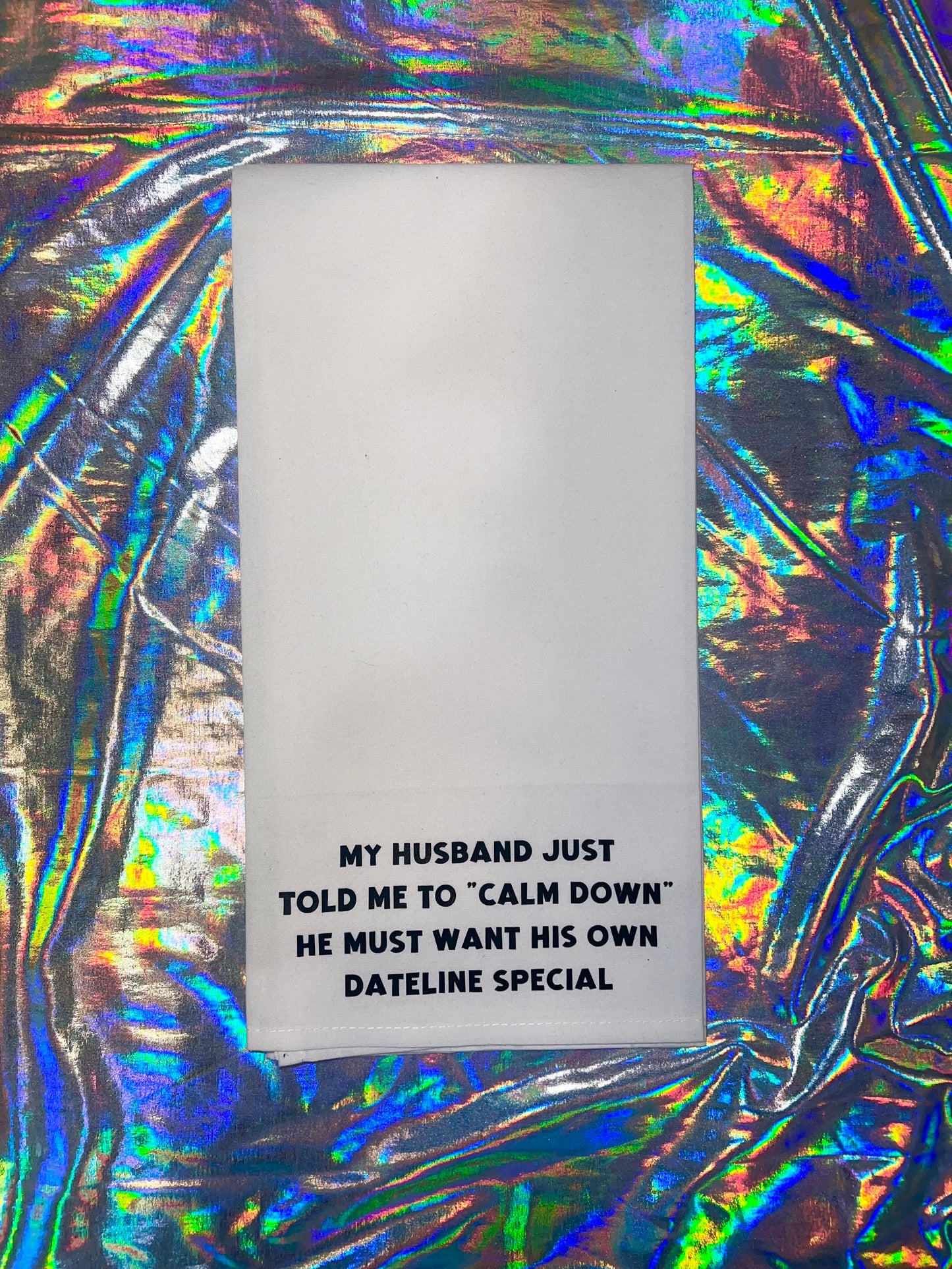 My Husband Told Me to Calm Down Dish Towel