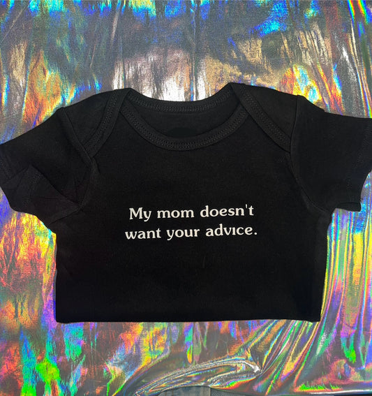 My Mom Doesn't Want Your Advice Baby Bodysuit