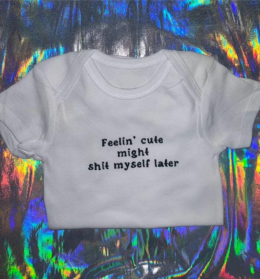 Feeling Cute Might Shit Myself Baby Bodysuit