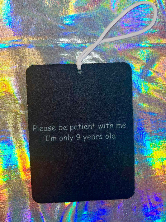 Please Be Patient With Me I'm Nine Years Old Funny Car Air Freshener