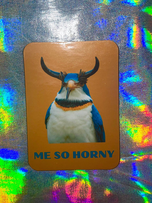 Me So Horny Funny Bird Fridge Magnet