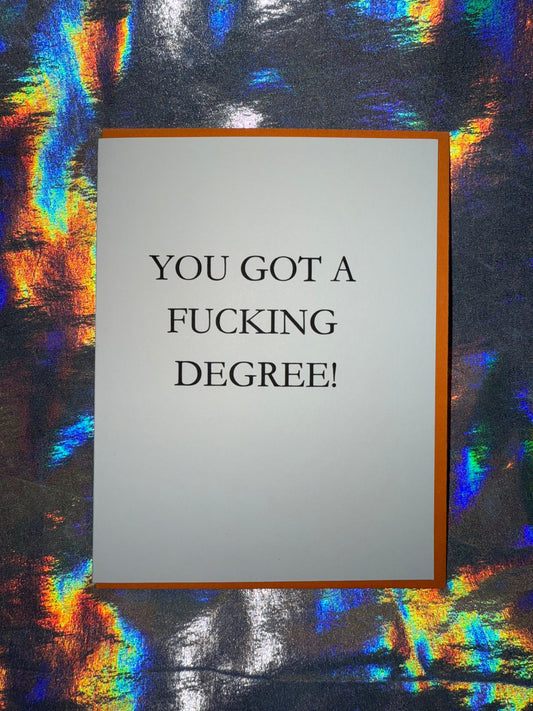 You Got A F*cking Degree Graduation Greeting Card